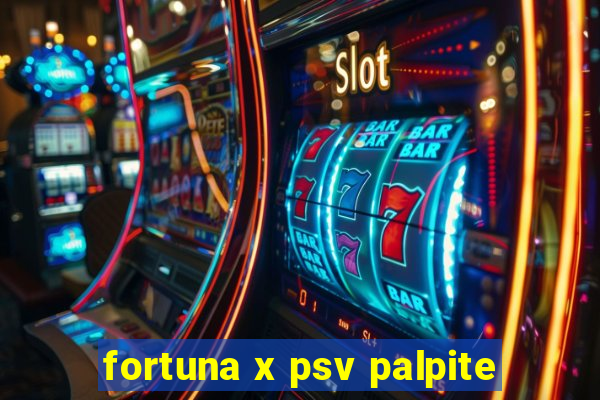 fortuna x psv palpite